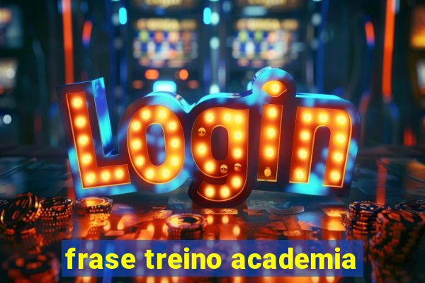 frase treino academia